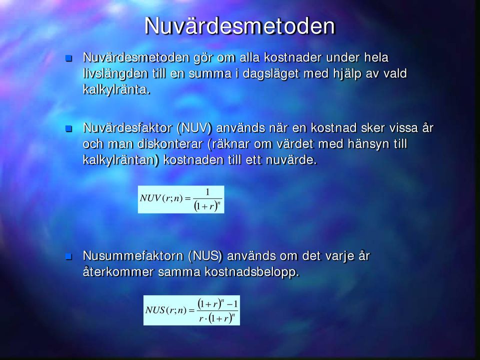 Nuvärdesfaktor (NUV) används när en kostnad sker vissa år och man diskonterar (räknar om värdet med