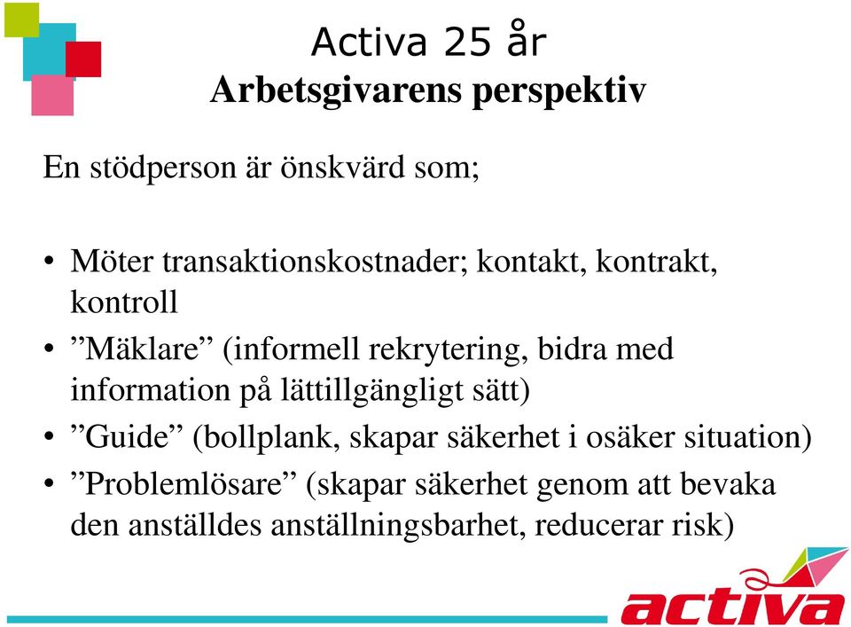 lättillgängligt sätt) Guide (bollplank, skapar säkerhet i osäker situation)