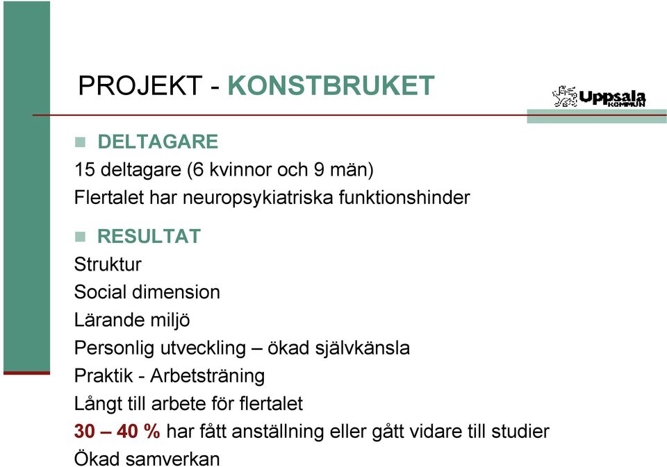 Personlig utveckling ökad självkänsla Praktik - Arbetsträning Långt till arbete