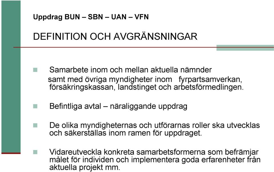 Befintliga avtal näraliggande uppdrag De olika myndigheternas och utförarnas roller ska utvecklas och säkerställas inom