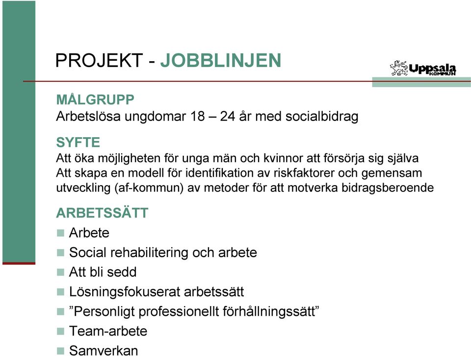 utveckling (af-kommun) av metoder för att motverka bidragsberoende ARBETSSÄTT Arbete Social rehabilitering och