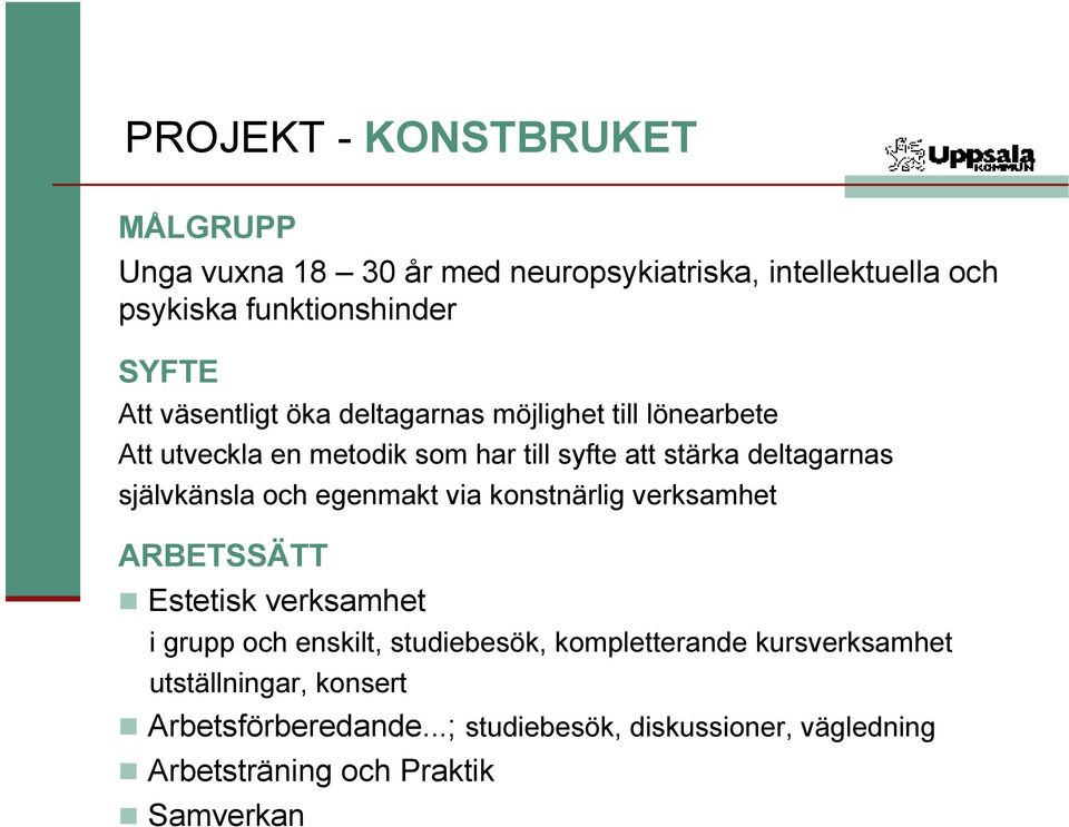 självkänsla och egenmakt via konstnärlig verksamhet ARBETSSÄTT Estetisk verksamhet i grupp och enskilt, studiebesök,