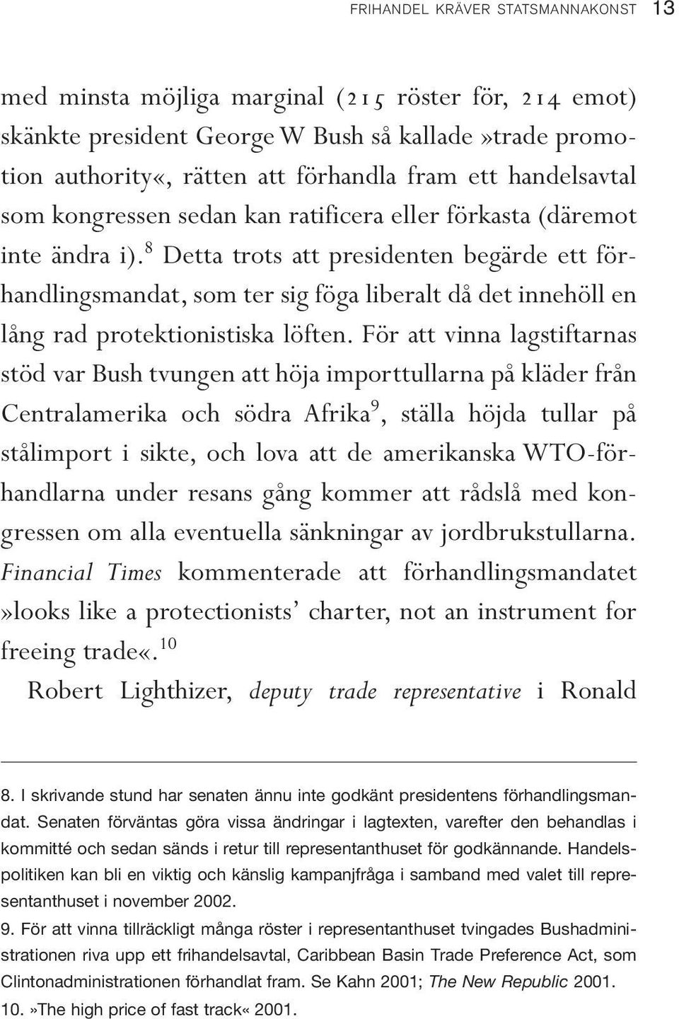 8 Detta trots att presidenten begärde ett förhandlingsmandat, som ter sig föga liberalt då det innehöll en lång rad protektionistiska löften.