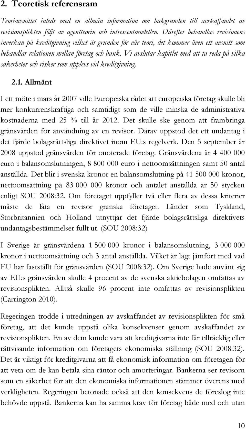 Vi avslutar kapitlet med att ta reda på vilka säkerheter och risker som upplevs vid kreditgivning. 2.1.