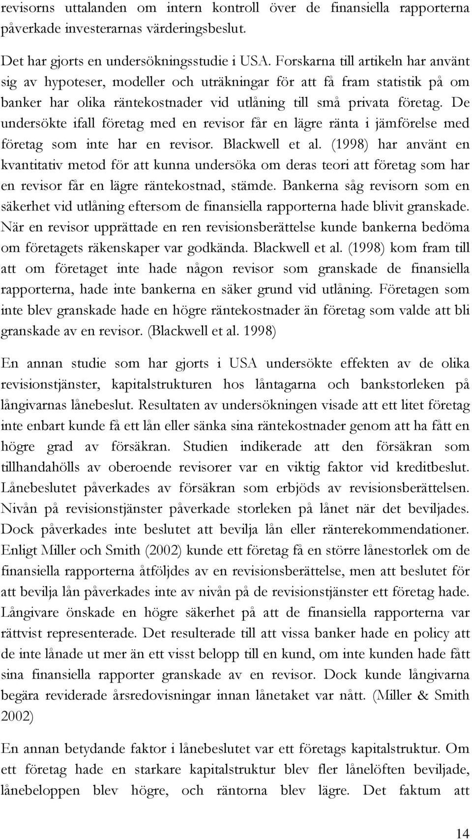 De undersökte ifall företag med en revisor får en lägre ränta i jämförelse med företag som inte har en revisor. Blackwell et al.