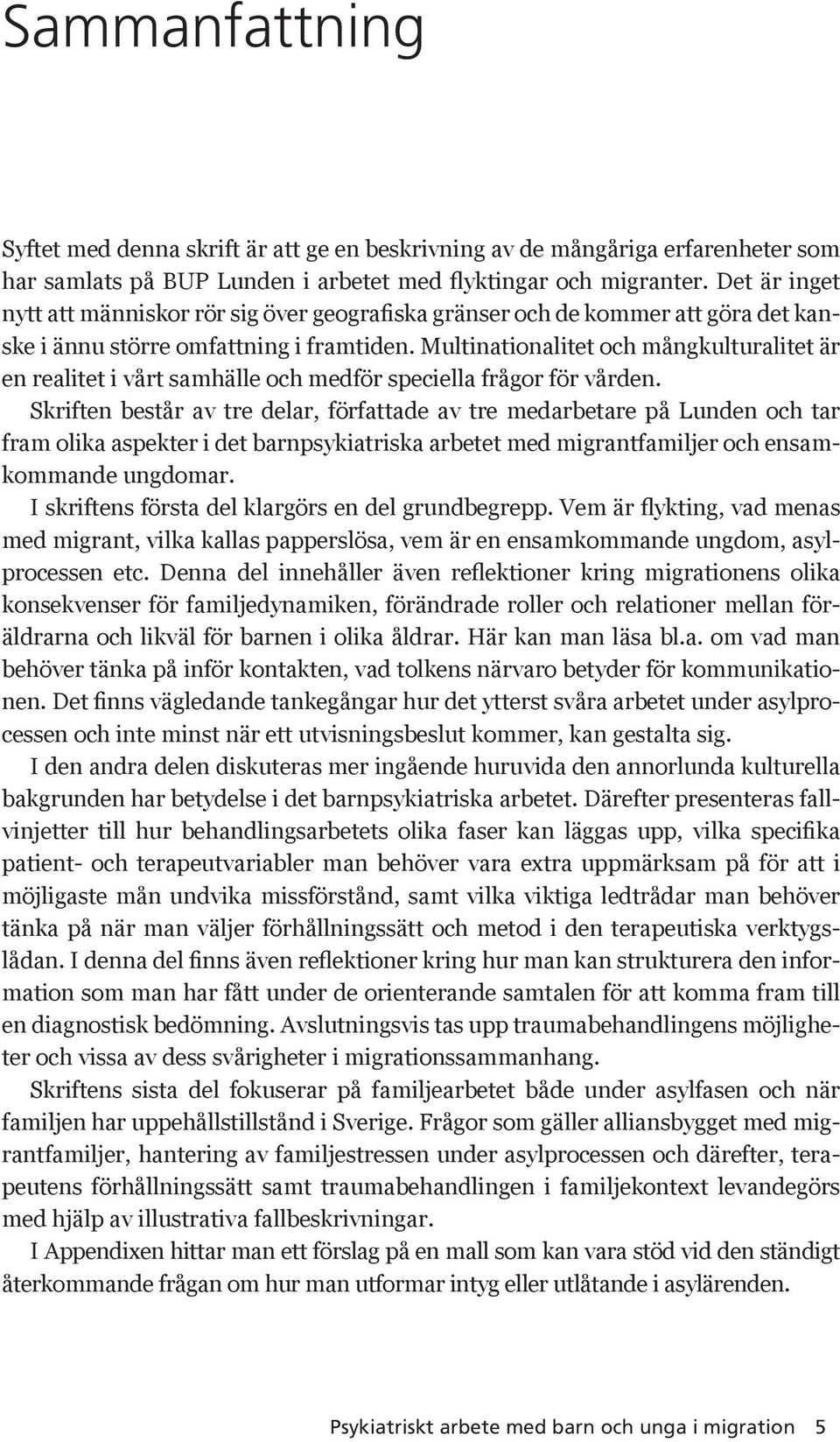 Multinationalitet och mångkulturalitet är en realitet i vårt samhälle och medför speciella frågor för vården.