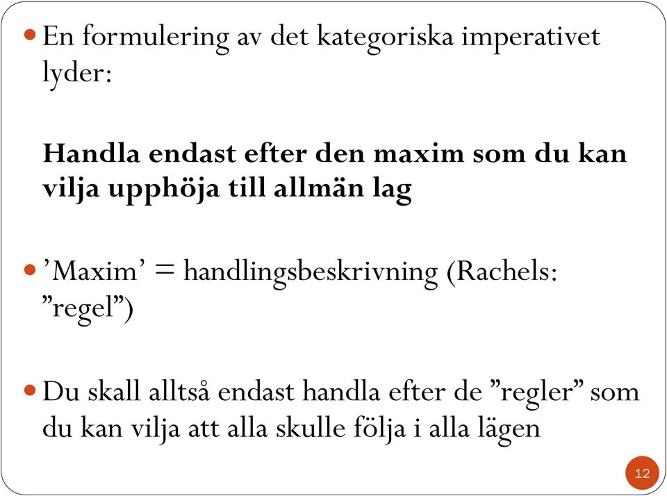 handlingsbeskrivning (Rachels: regel ) Du skall alltså endast