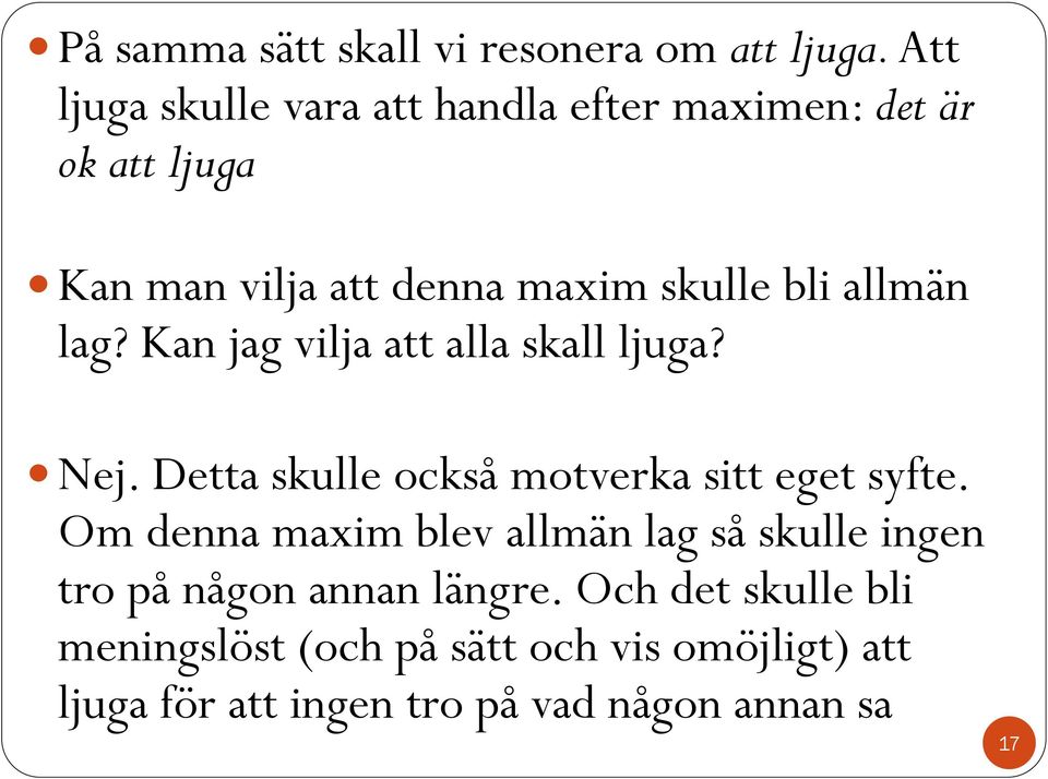 allmän lag? Kan jag vilja att alla skall ljuga? Nej. Detta skulle också motverka sitt eget syfte.