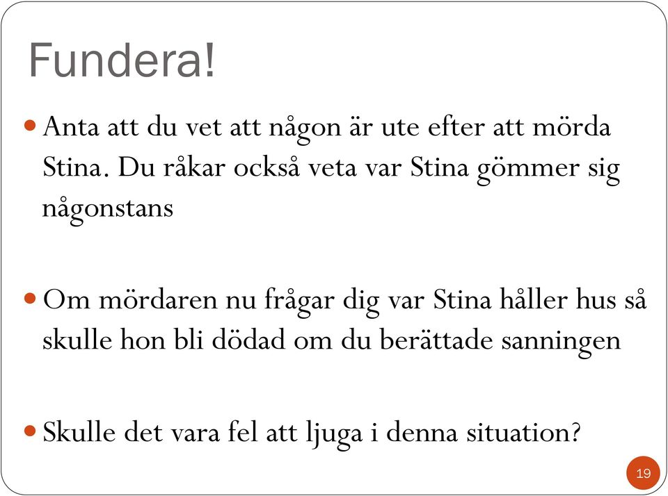 frågar dig var Stina håller hus så skulle hon bli dödad om du