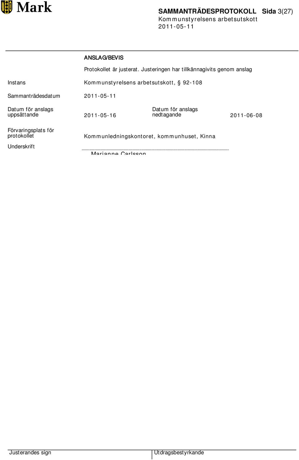 Datum för anslags uppsättande 2011-05-16 Datum för anslags nedtagande 2011-06-08