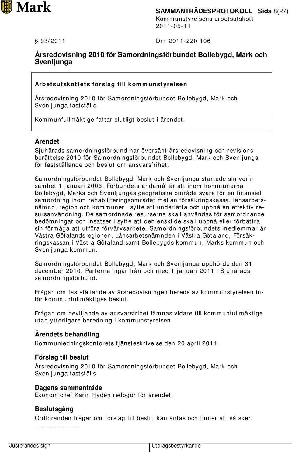 Sjuhärads samordningsförbund har översänt årsredovisning och revisionsberättelse 2010 för Samordningsförbundet Bollebygd, Mark och Svenljunga för fastställande och beslut om ansvarsfrihet.