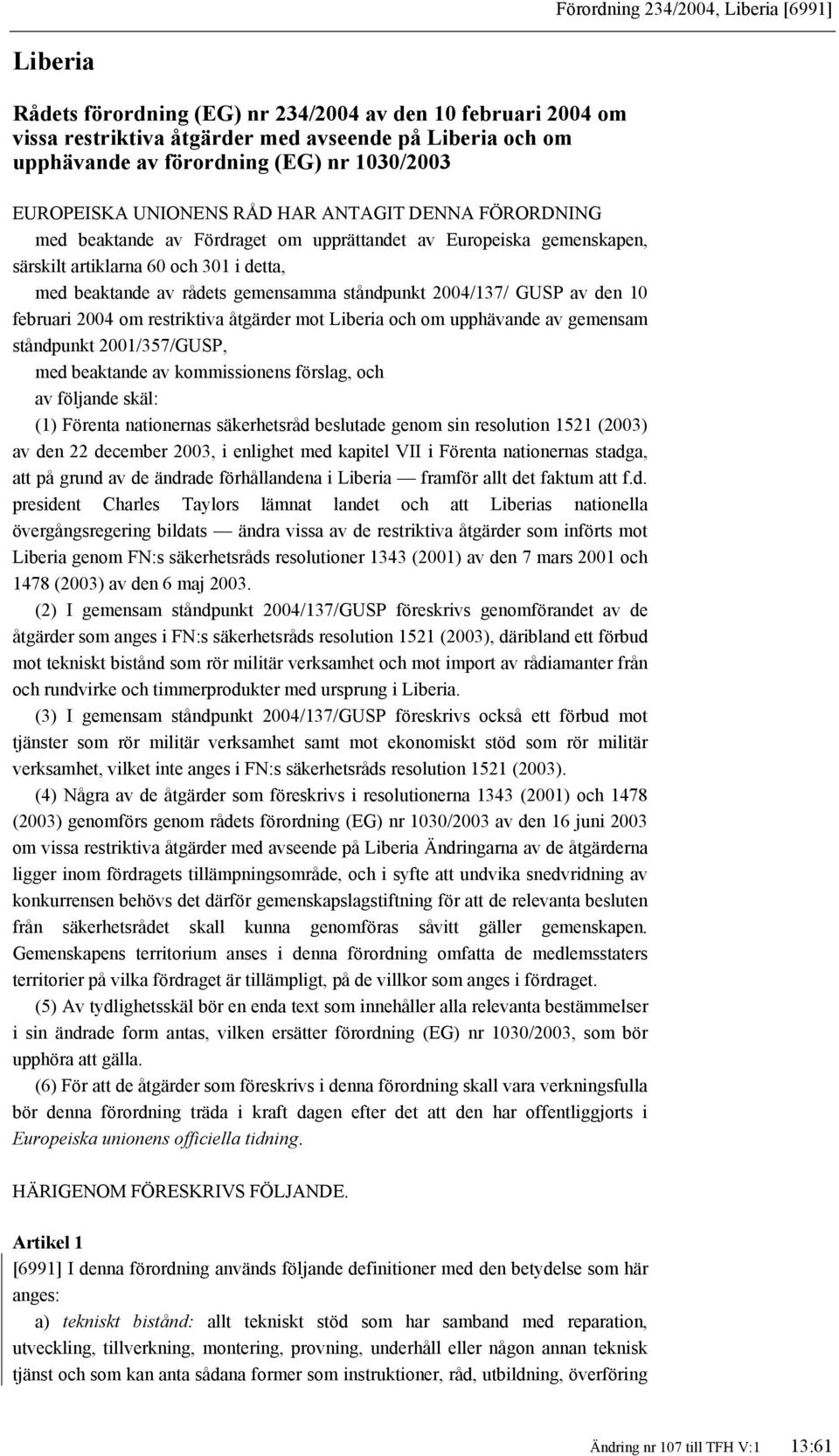 gemensamma ståndpunkt 2004/137/ GUSP av den 10 februari 2004 om restriktiva åtgärder mot Liberia och om upphävande av gemensam ståndpunkt 2001/357/GUSP, med beaktande av kommissionens förslag, och av