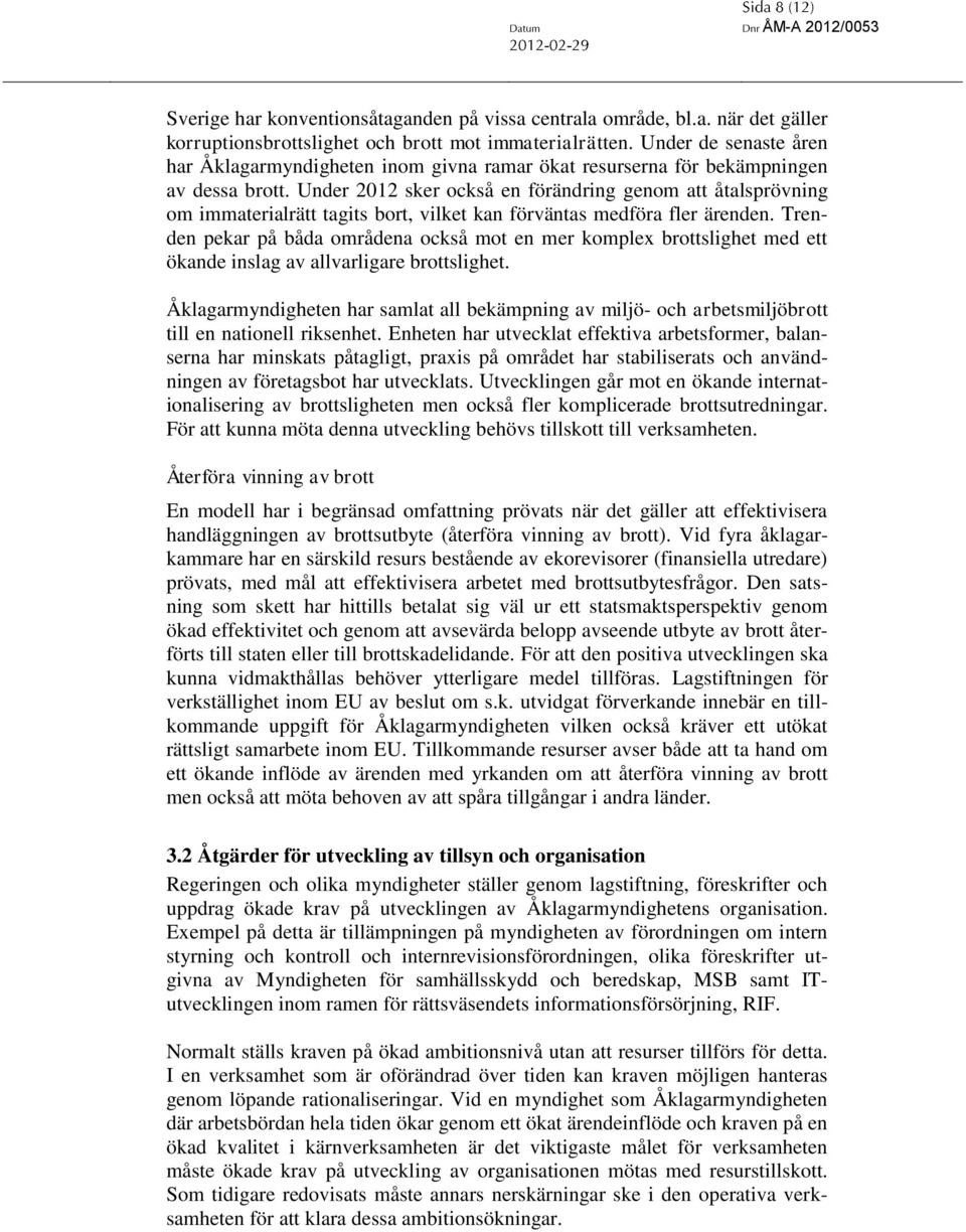 Under 2012 sker också en förändring genom att åtalsprövning om immaterialrätt tagits bort, vilket kan förväntas medföra fler ärenden.