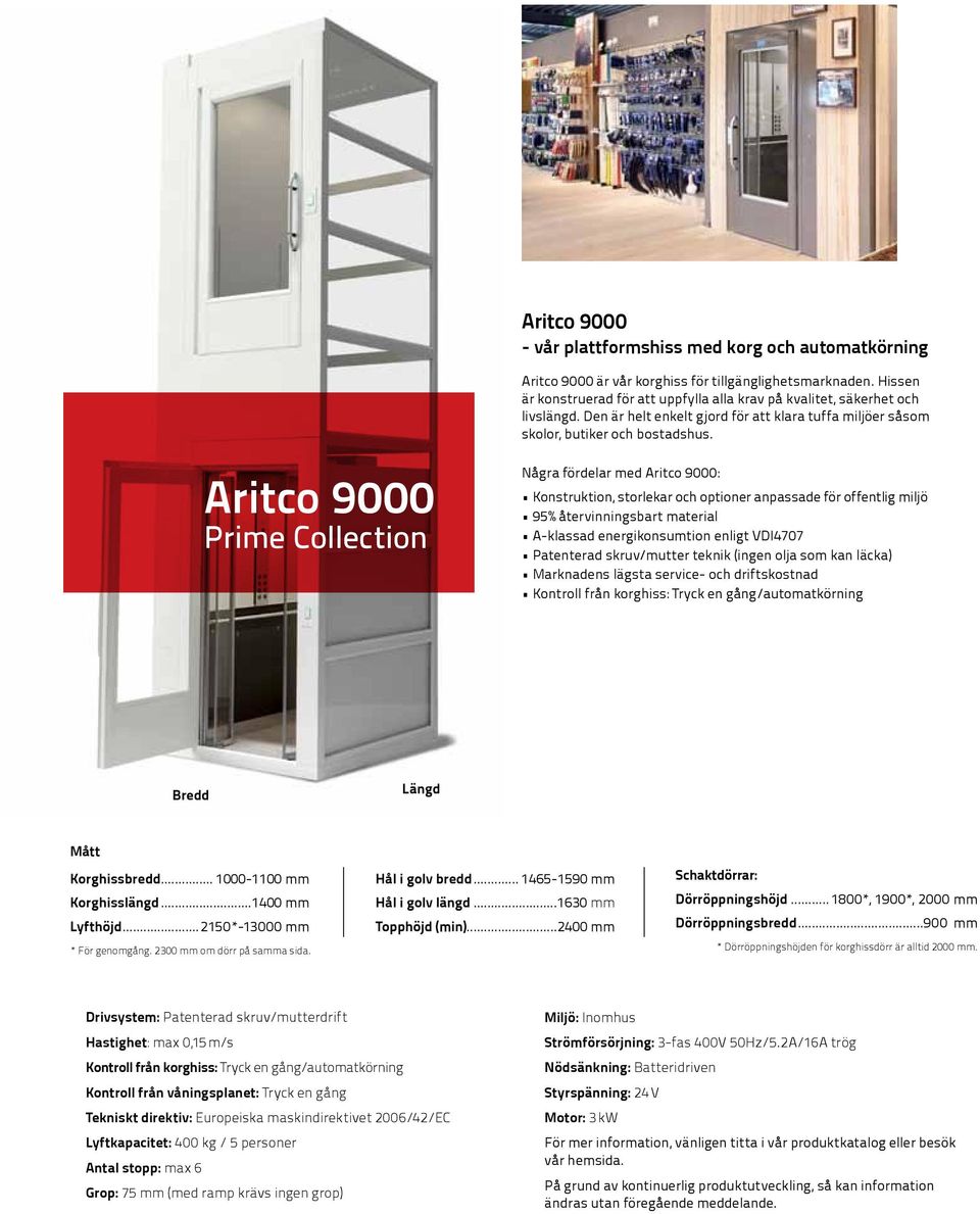 Aritco 9000 Prime Collection Några fördelar med Aritco 9000: Konstruktion, storlekar och optioner anpassade för offentlig miljö 95% återvinningsbart material A-klassad energikonsumtion enligt VDI4707