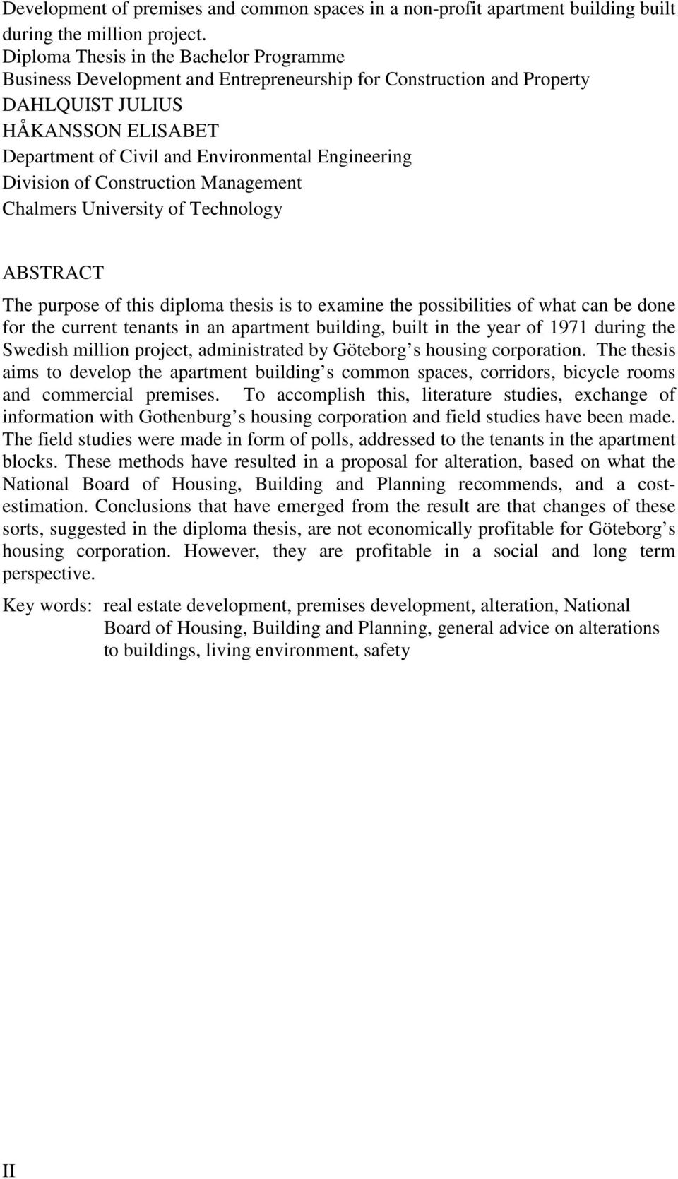 Division of Construction Management Chalmers University of Technology ABSTRACT The purpose of this diploma thesis is to examine the possibilities of what can be done for the current tenants in an