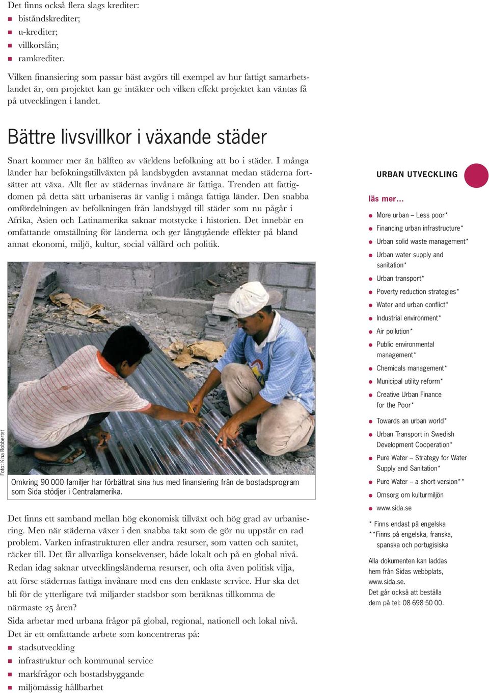 Bättre livsvillkor i växande städer Snart kommer mer än hälften av världens befolkning att bo i städer.