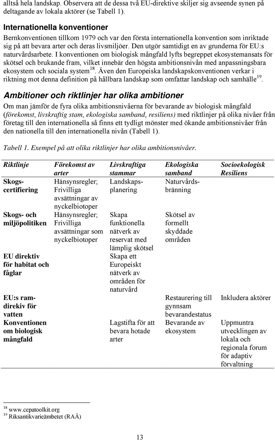 Den utgör samtidigt en av grunderna för EU:s naturvårdsarbete.