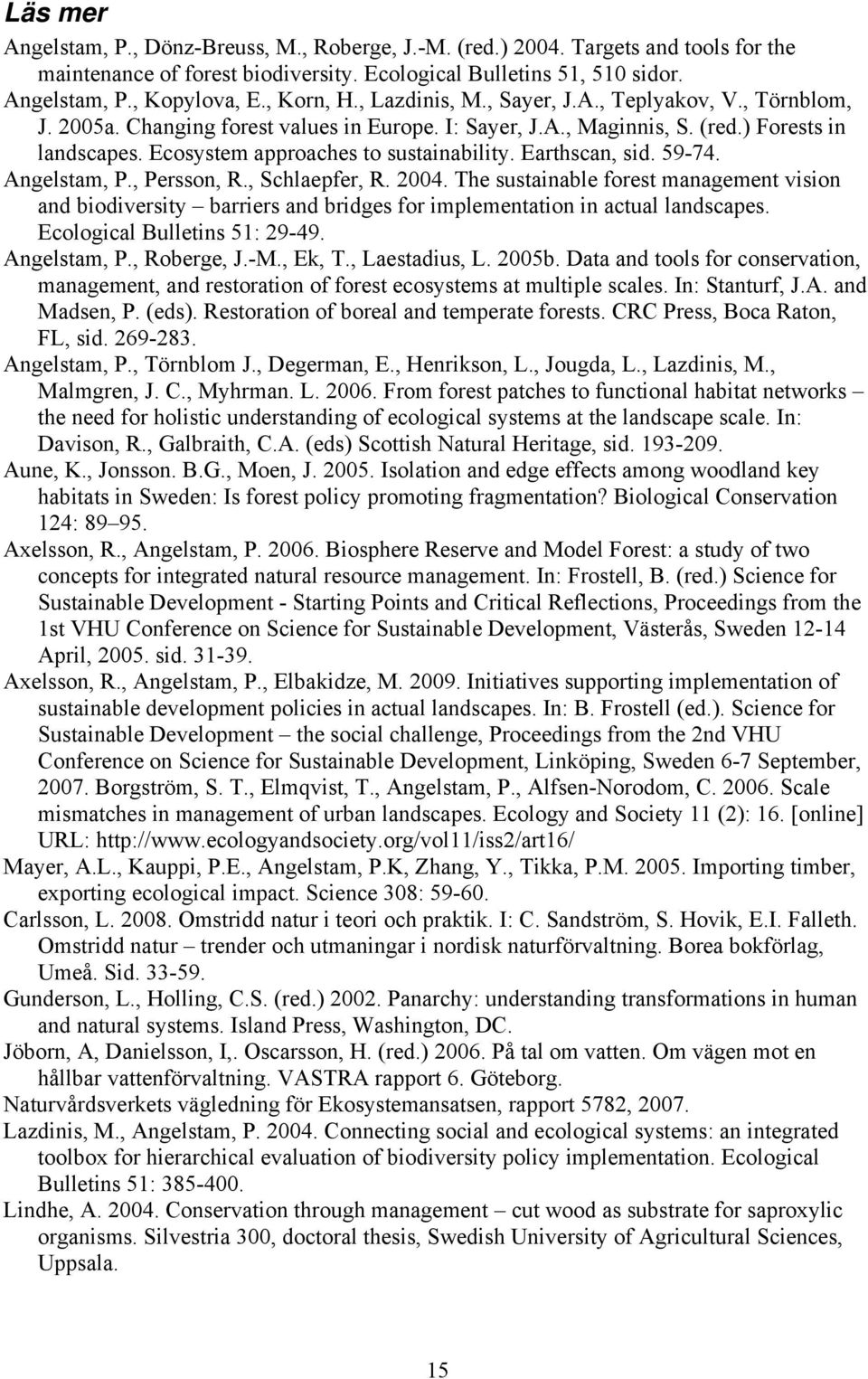 Ecosystem approaches to sustainability. Earthscan, sid. 59-74. Angelstam, P., Persson, R., Schlaepfer, R. 2004.