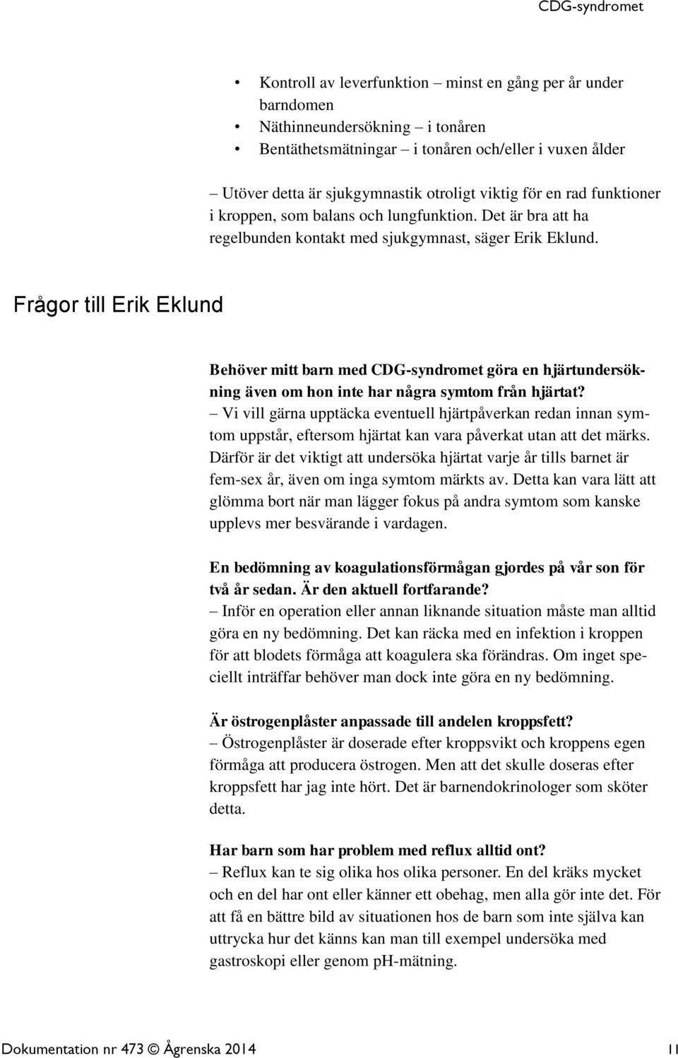 Frågor till Erik Eklund Behöver mitt barn med CDG-syndromet göra en hjärtundersökning även om hon inte har några symtom från hjärtat?