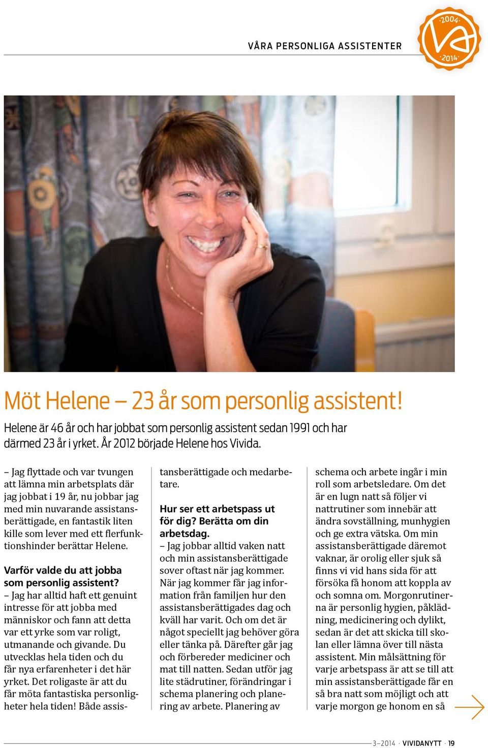 berättar Helene. Varför valde du att jobba som personlig assistent?