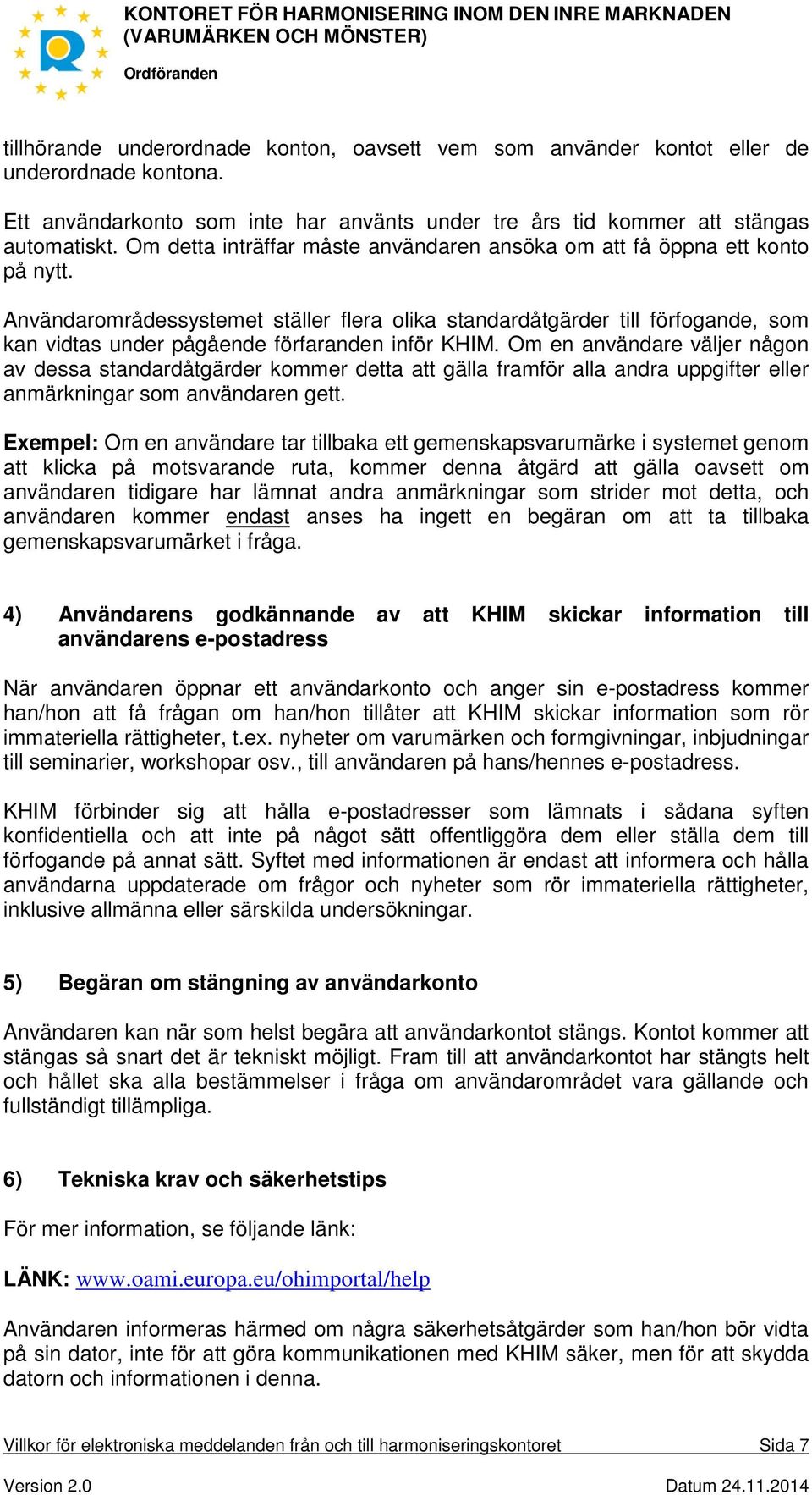 Användarområdessystemet ställer flera olika standardåtgärder till förfogande, som kan vidtas under pågående förfaranden inför KHIM.