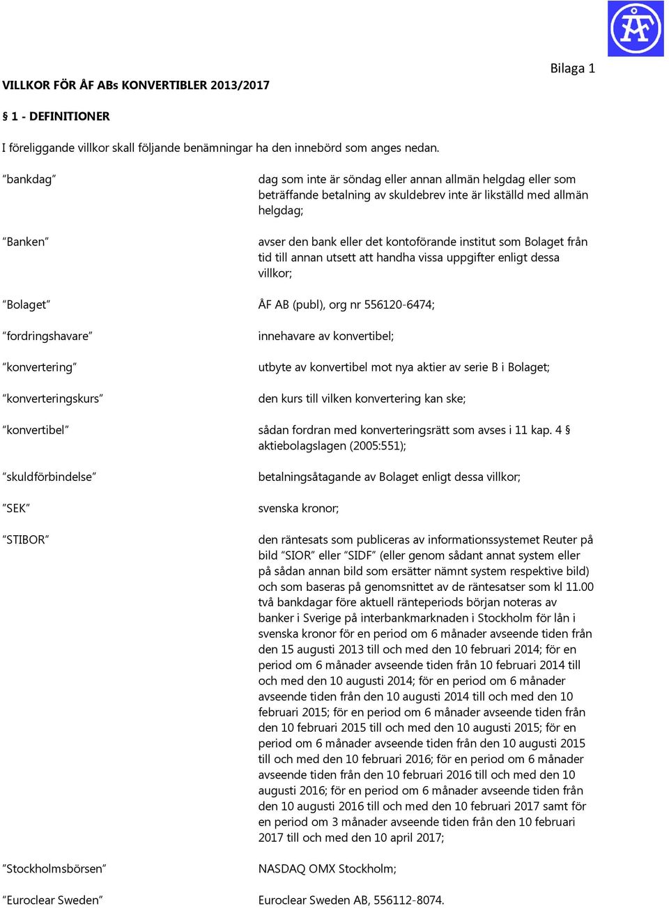 Bolaget från tid till annan utsett att handha vissa uppgifter enligt dessa villkor; Bolaget ÅF AB (publ), org nr 556120-6474; fordringshavare konvertering konverteringskurs innehavare av konvertibel;