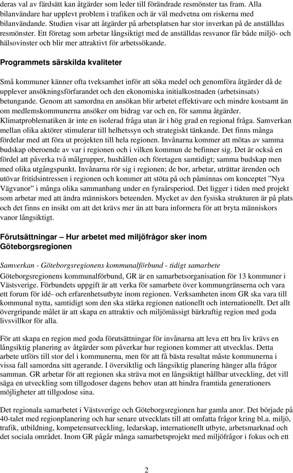 Ett företag som arbetar långsiktigt med de anställdas resvanor får både miljö- och hälsovinster och blir mer attraktivt för arbetssökande.