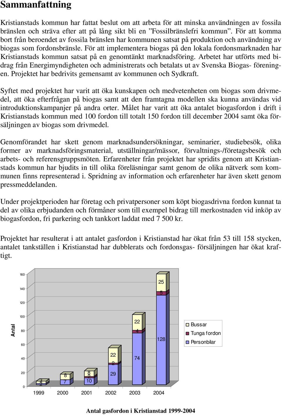 För att implementera biogas på den lokala fordonsmarknaden har Kristianstads kommun satsat på en genomtänkt marknadsföring.