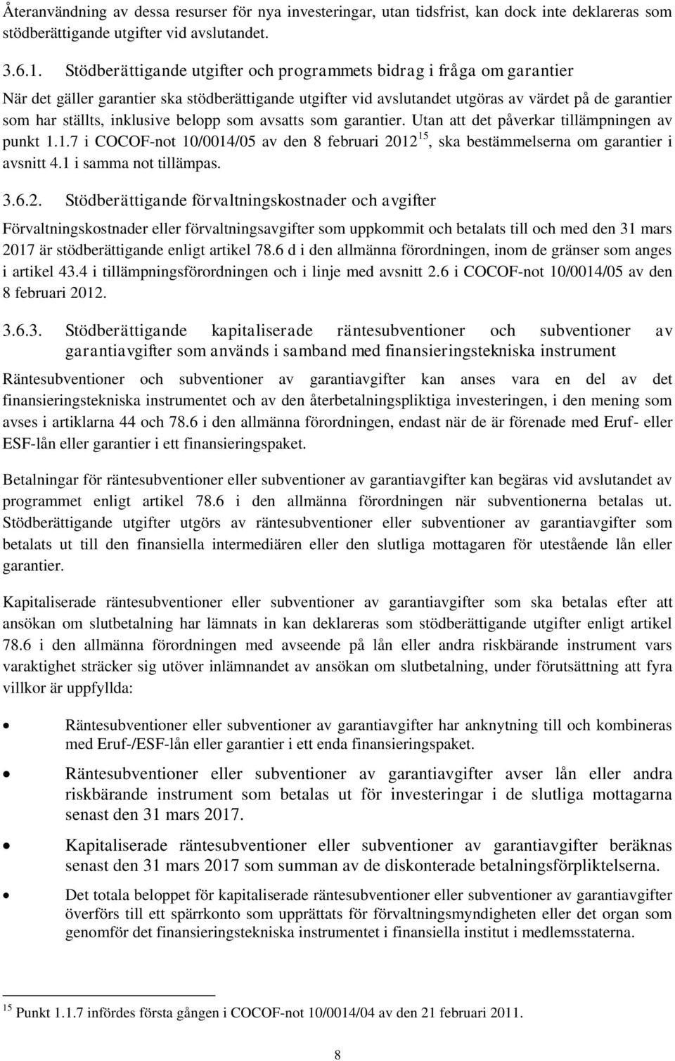 inklusive belopp som avsatts som garantier. Utan att det påverkar tillämpningen av punkt 1.1.7 i COCOF-not 10/0014/05 av den 8 februari 2012 15, ska bestämmelserna om garantier i avsnitt 4.