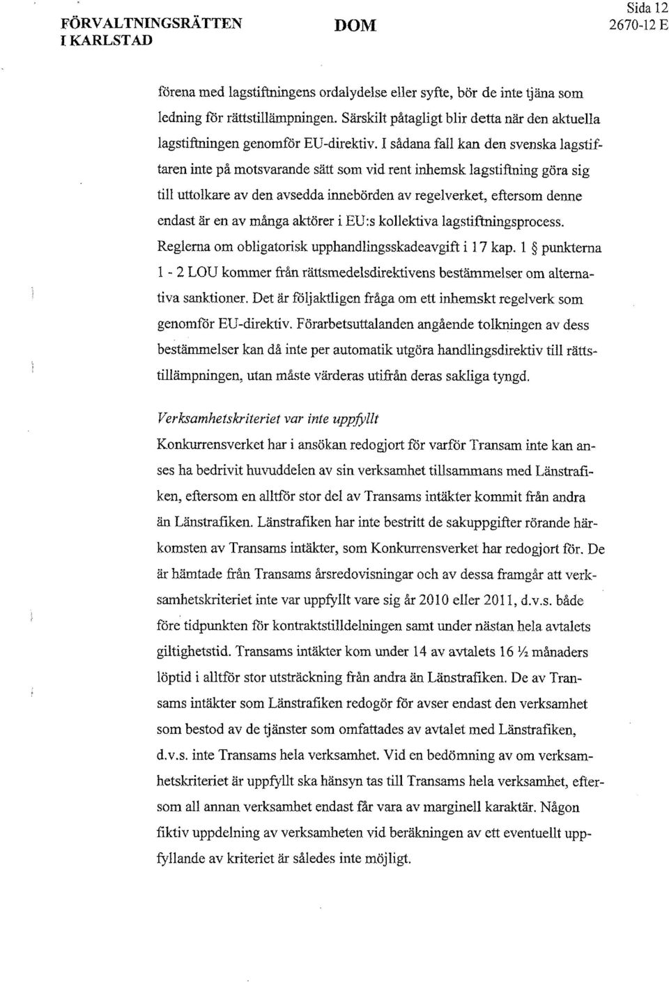 många aktörer i EU: s kollektiva lagstiftningsprocess. Reglerna om obligatorisk upphandlingsskadeavgift i 17 kap.