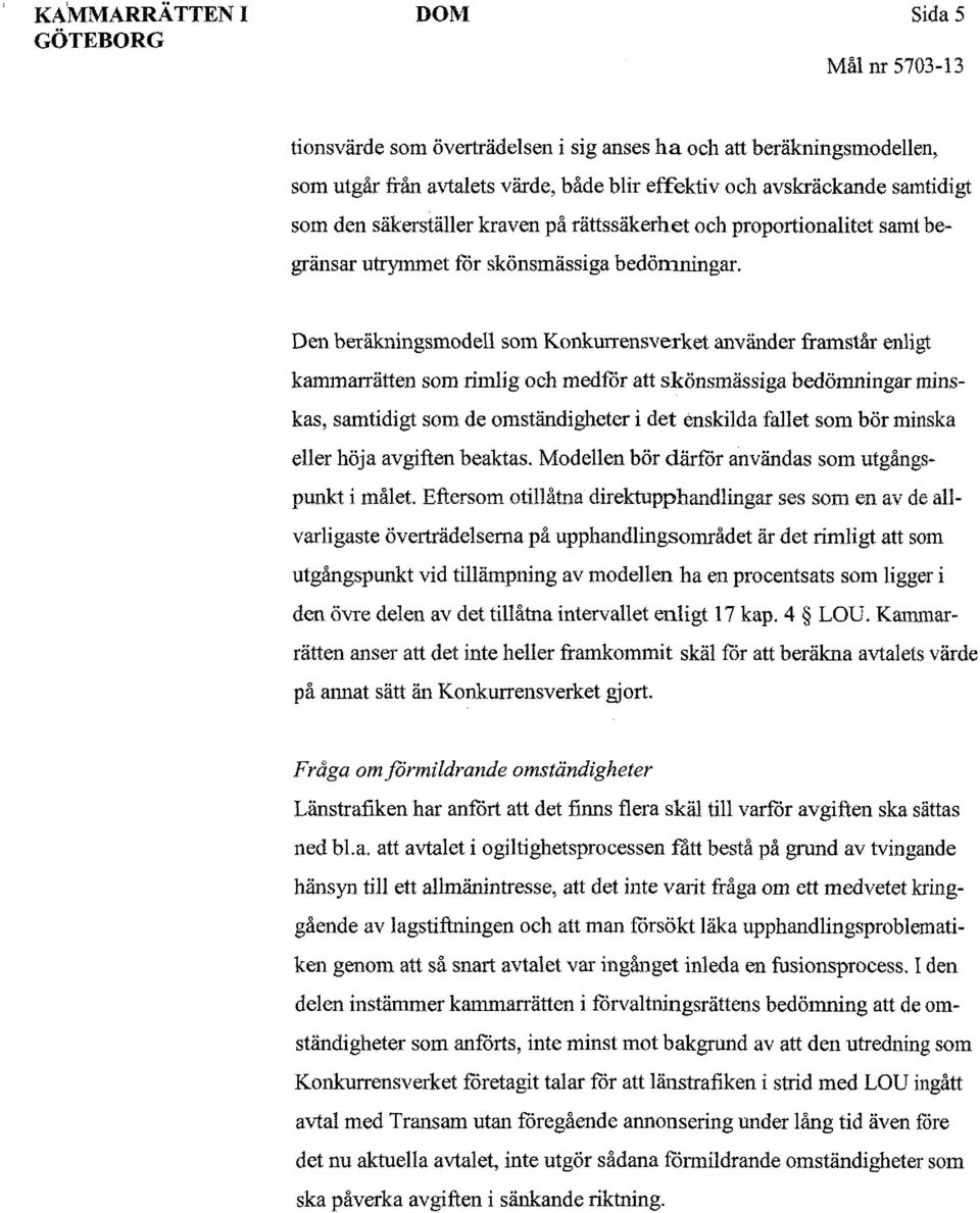 Den beräkningsmodell som Konkurrensverket använder framstår enligt kammarrätten som rimlig och medför att skönsmässiga bedömningar minskas, samtidigt som de omständigheter i det enskilda fallet som