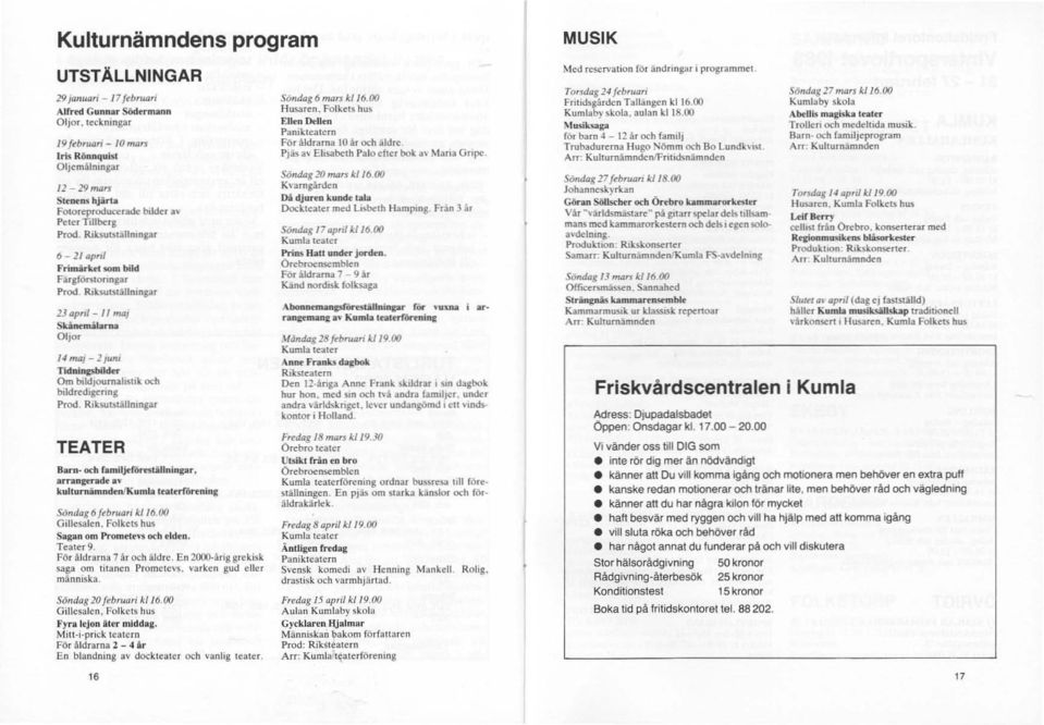 RiksulslällnJngat 13 apnl - 11 maj SkålM'målama Oljor 14 maj -Z/lUll lldninpbilmr Om hikijoumahsl11o; och bildredlgenng Prod. RlksutSlällmngar TEATER Barn. O(h ramitjdörestillningar.