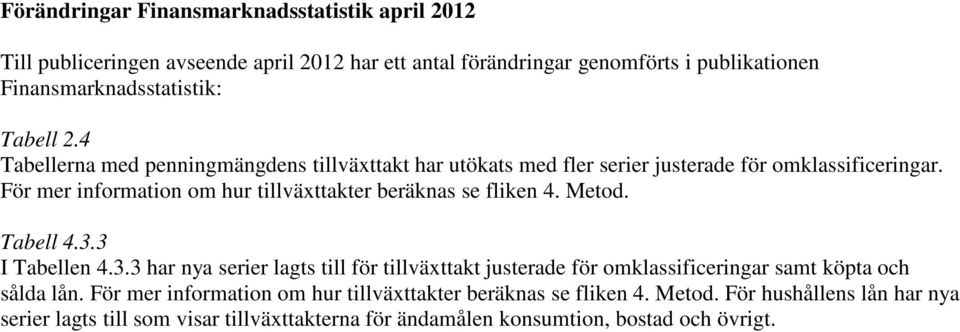 För mer information om hur tillväxttakter beräknas se fliken 4. Metod. Tabell 4.3.