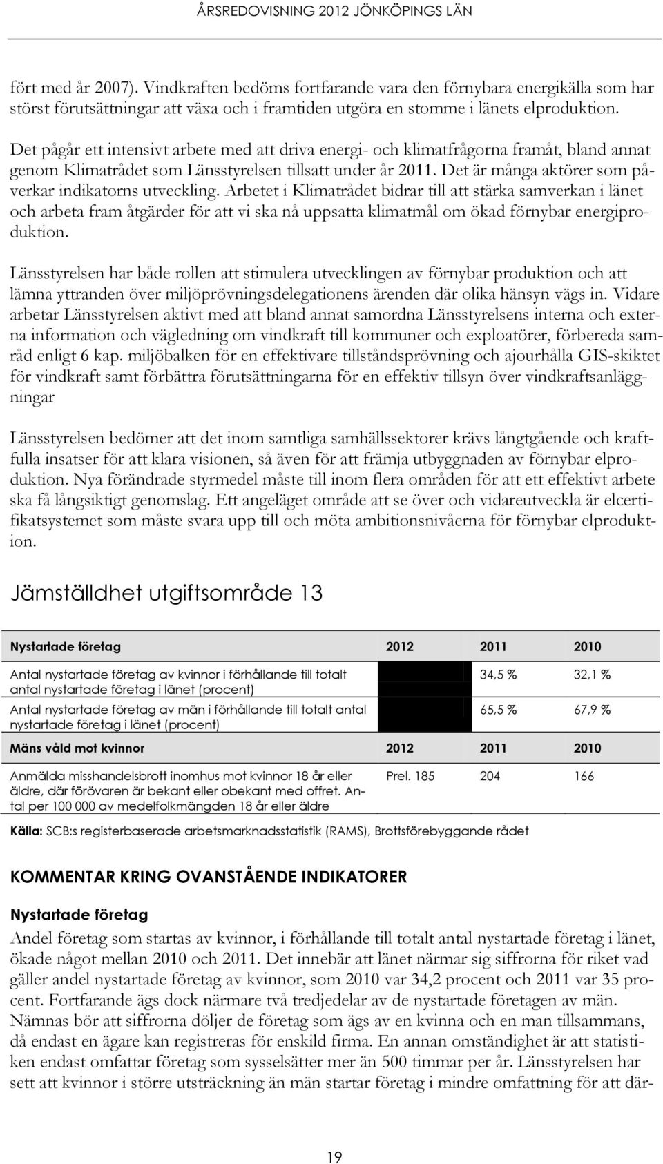 Det är många aktörer som påverkar indikatorns utveckling.