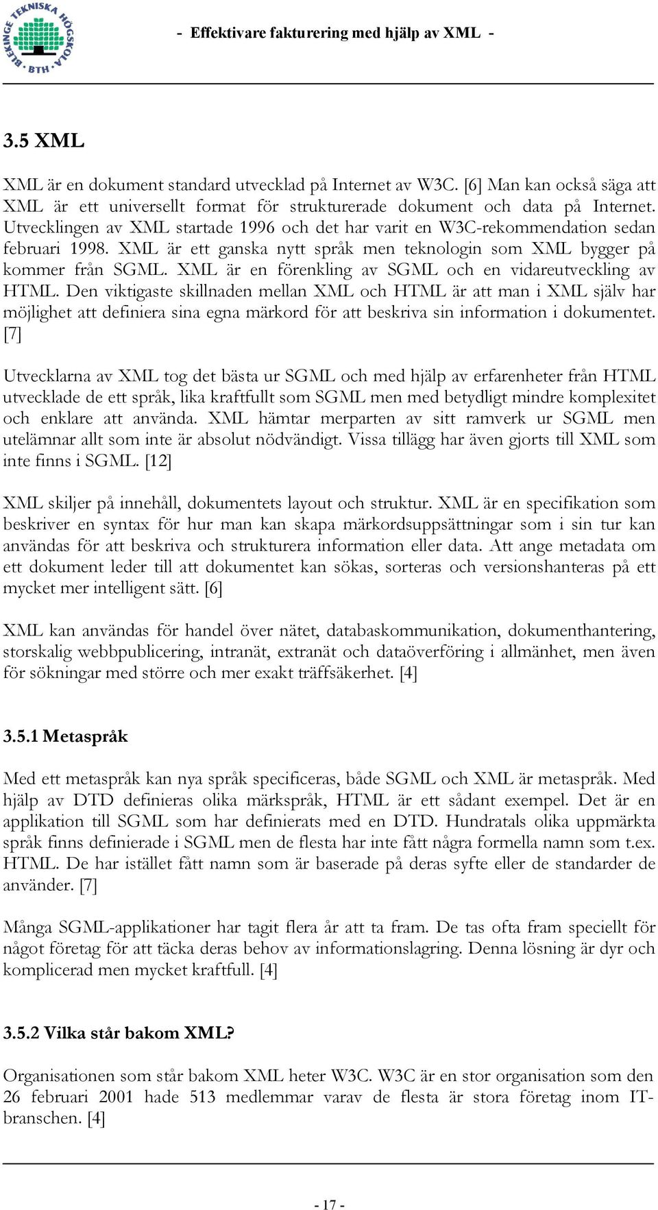 XML är en förenkling av SGML och en vidareutveckling av HTML.