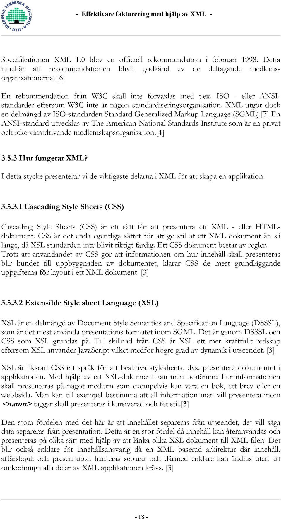 XML utgör dock en delmängd av ISO-standarden Standard Generalized Markup Language (SGML).