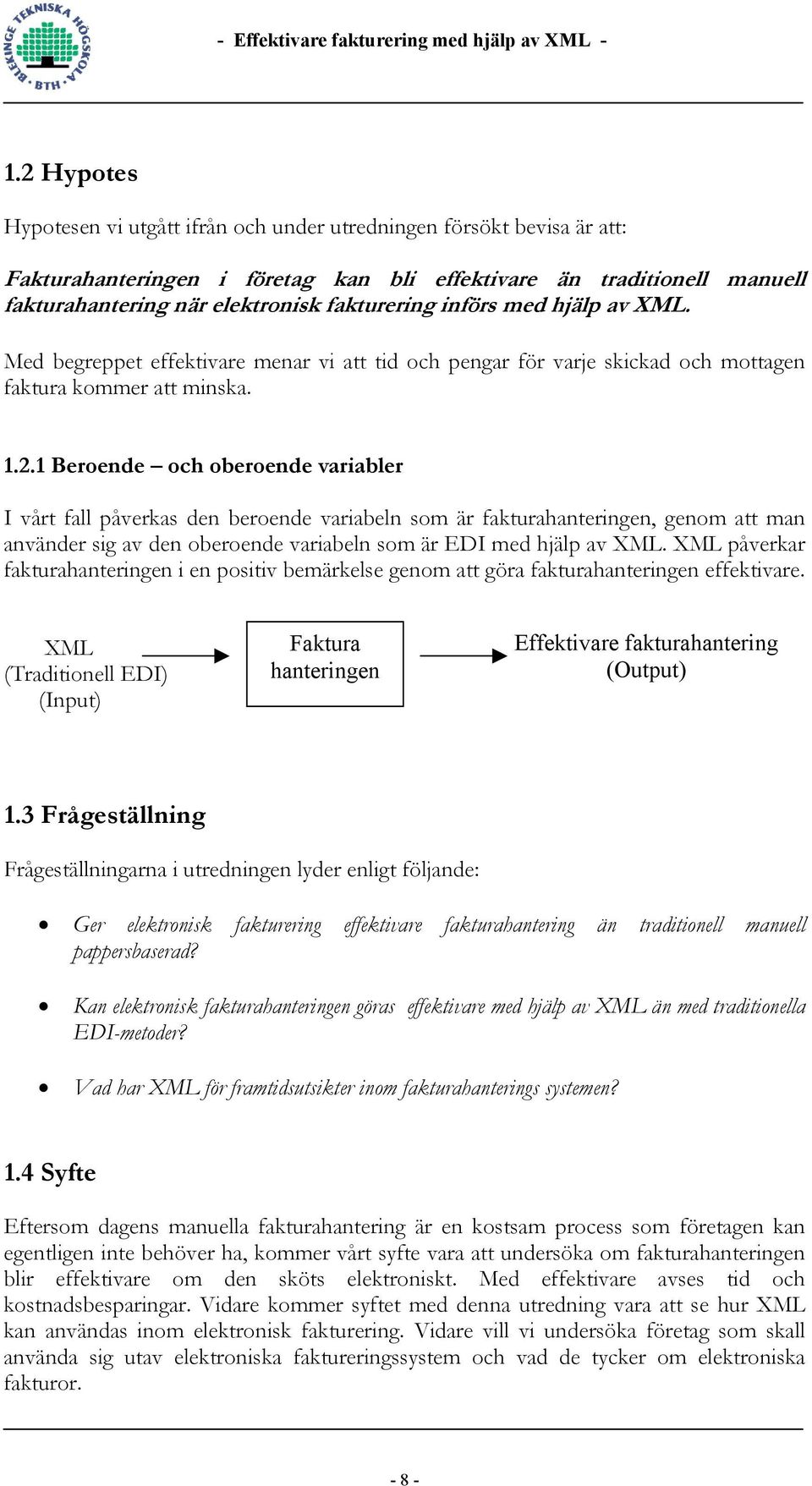 1 Beroende och oberoende variabler I vårt fall påverkas den beroende variabeln som är fakturahanteringen, genom att man använder sig av den oberoende variabeln som är EDI med hjälp av XML.