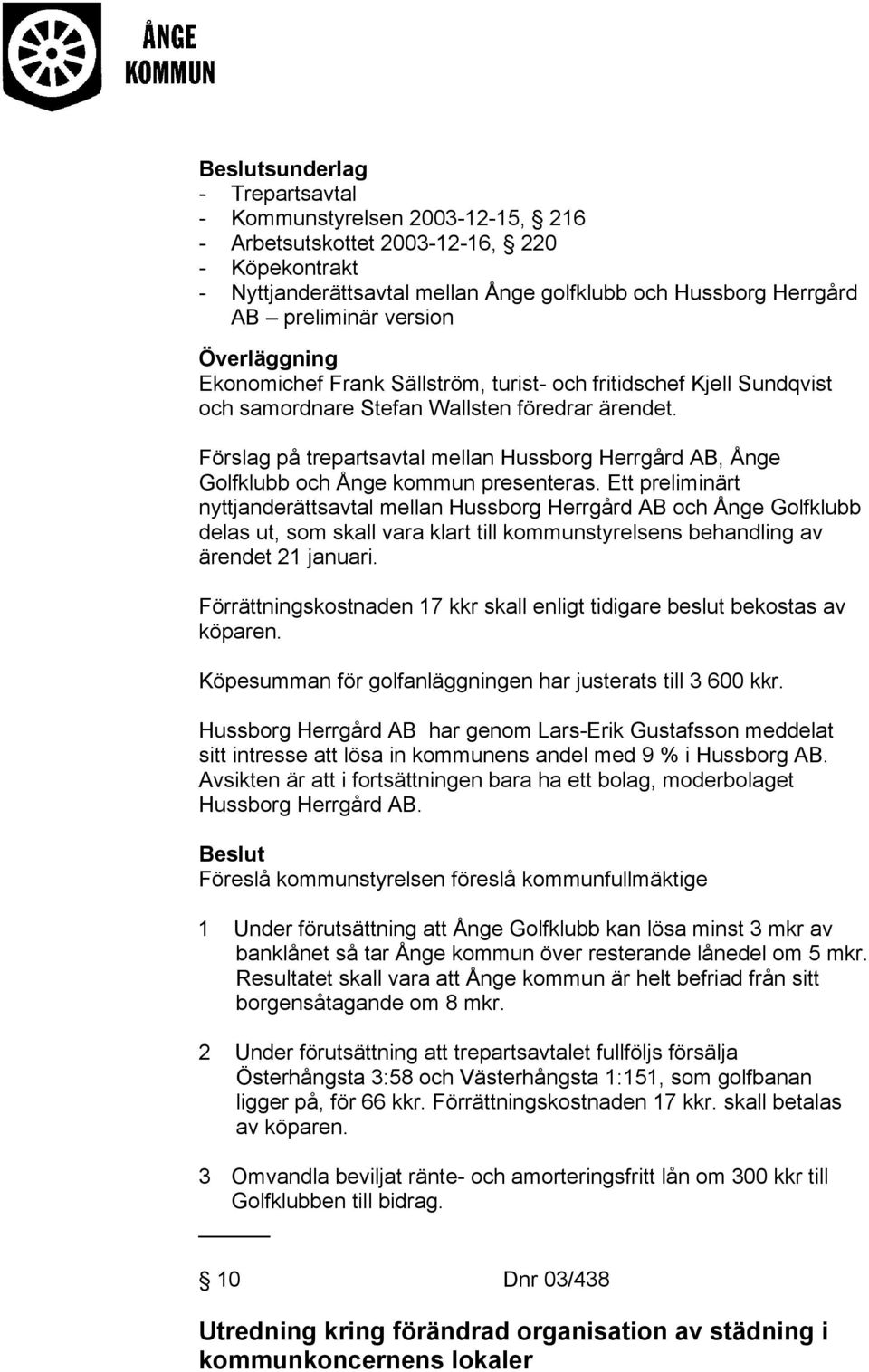 Förslag på trepartsavtal mellan Hussborg Herrgård AB, Ånge Golfklubb och Ånge kommun presenteras.