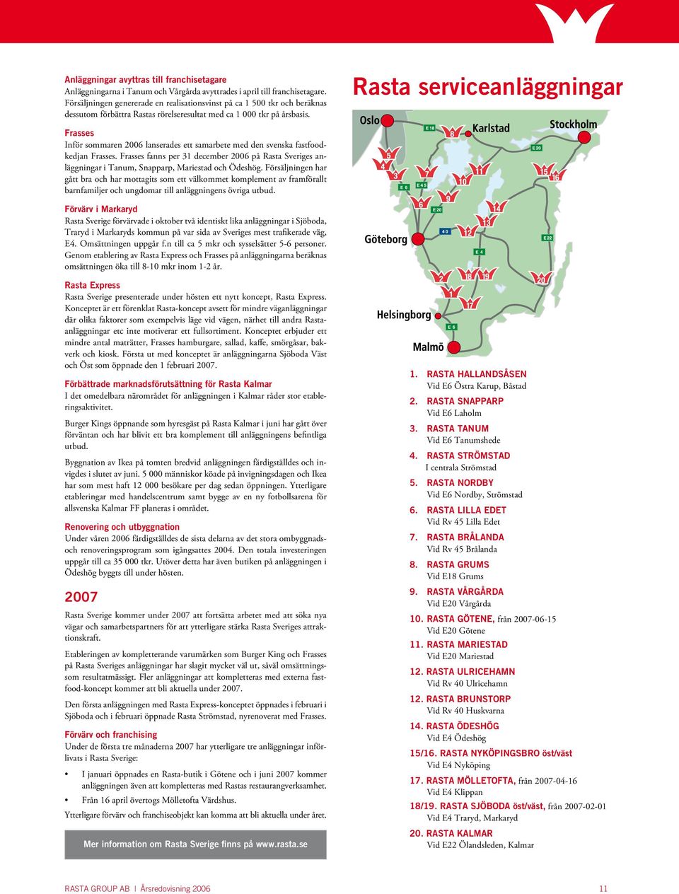 Rasta serviceanläggningar Frasses Inför sommaren 2006 lanserades ett samarbete med den svenska fastfoodkedjan Frasses.