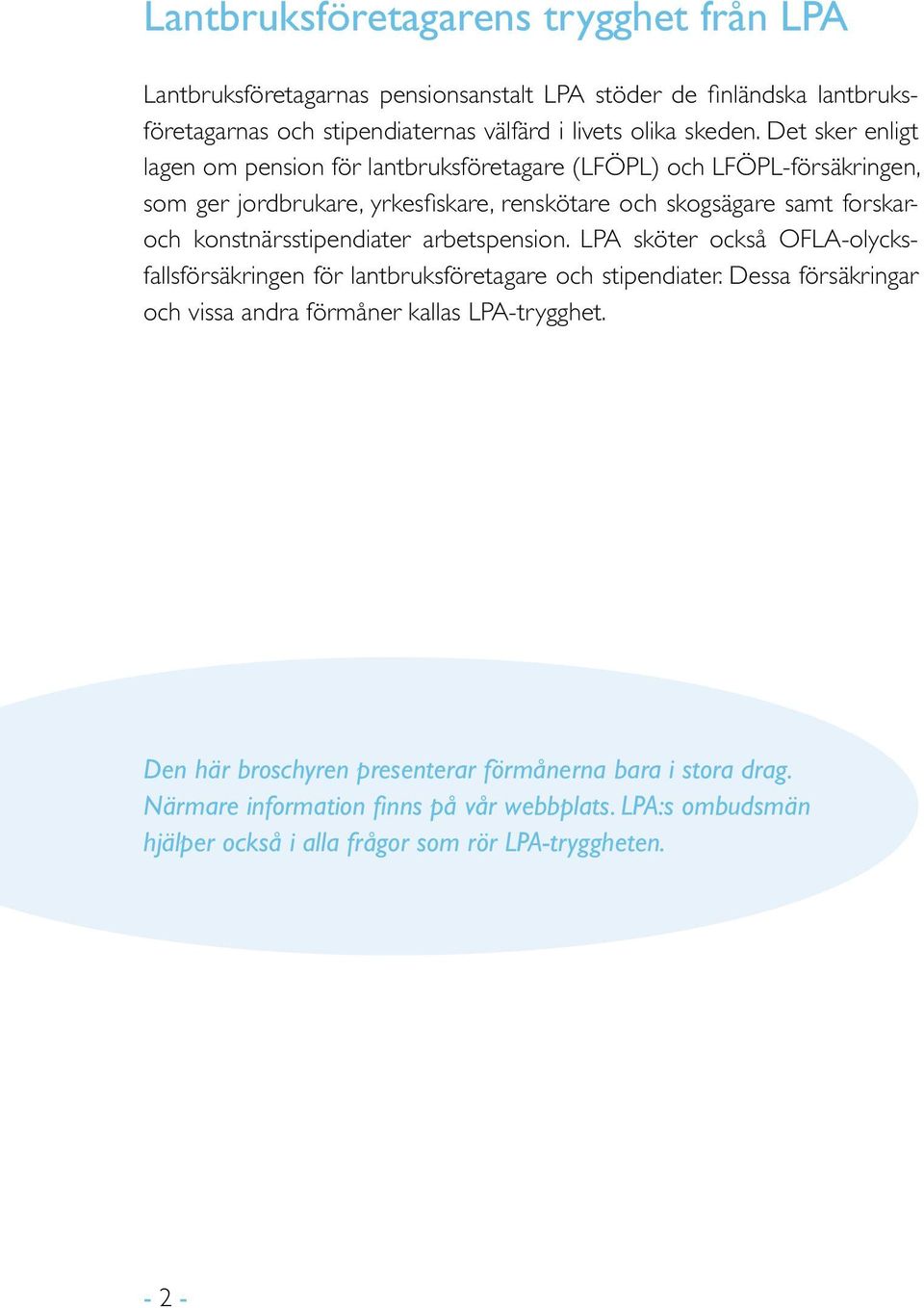 konstnärsstipendiater arbetspension. LPA sköter också OFLA-olycksfallsförsäkringen för lantbruksföretagare och stipendiater.