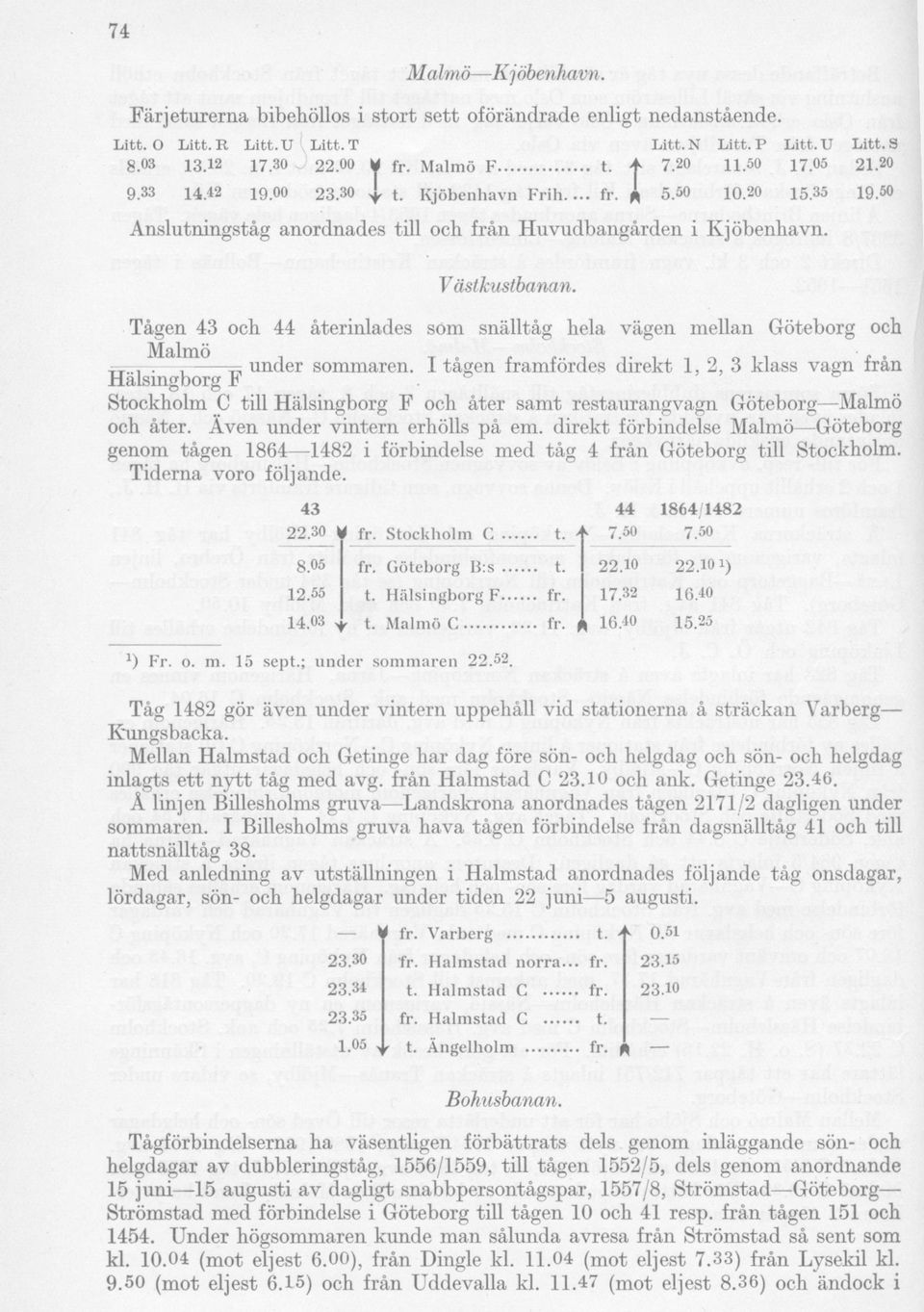 Tågen 43 och 44 återinlades söm snälltåg hela vägen mellan Göteborg och ^ under sommaren.