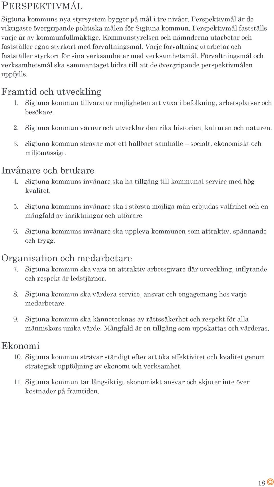 Varje förvaltning utarbetar och fastställer styrkort för sina verksamheter med verksamhetsmål.