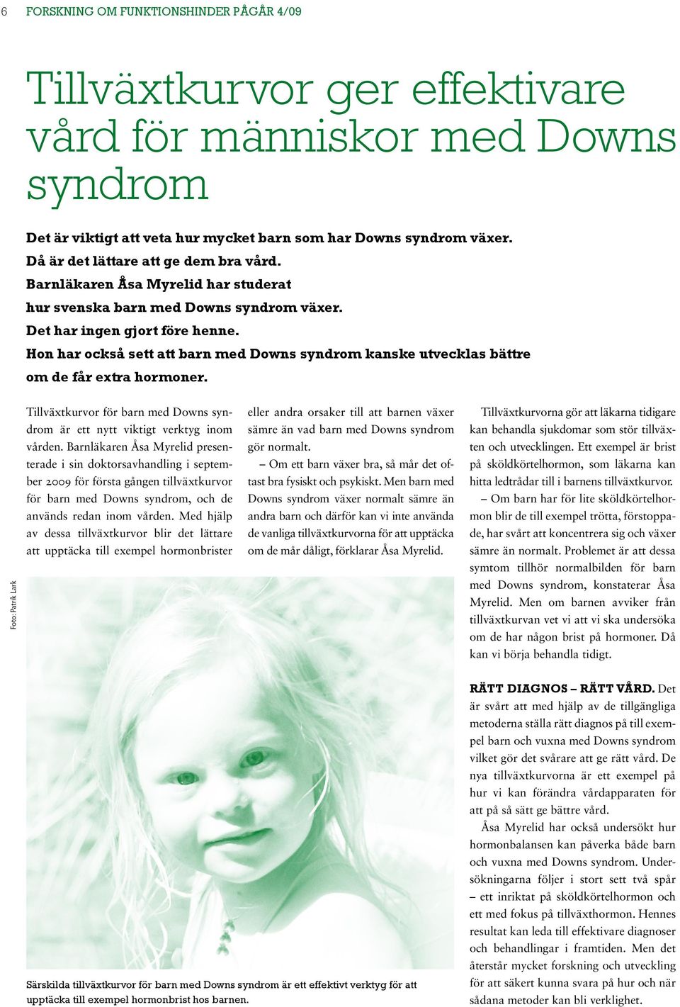 Hon har också sett att barn med Downs syndrom kanske utvecklas bättre om de får extra hormoner. Foto: Patrik Lark Tillväxtkurvor för barn med Downs syndrom är ett nytt viktigt verktyg inom vården.