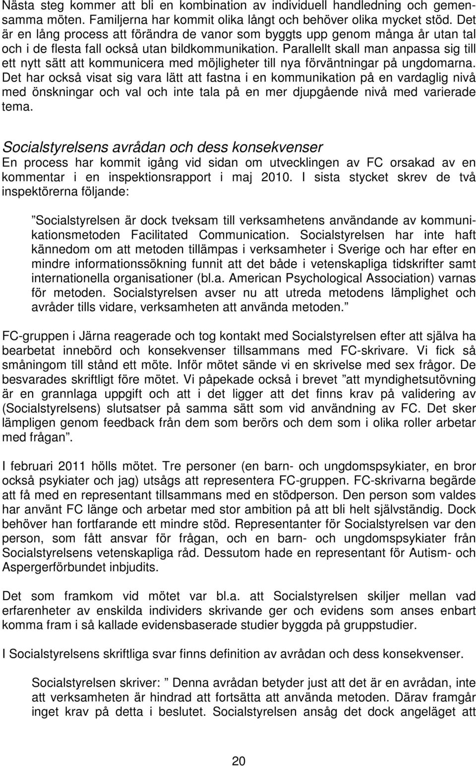 Parallellt skall man anpassa sig till ett nytt sätt att kommunicera med möjligheter till nya förväntningar på ungdomarna.