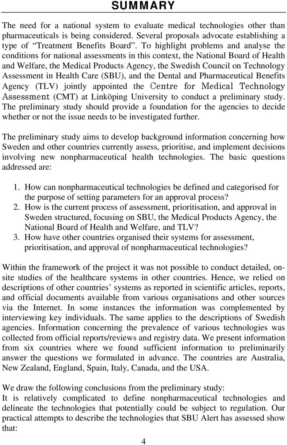 Assessment in Health Care (SBU), and the Dental and Pharmaceutical Benefits Agency (TLV) jointly appointed the Centre for Medical Technology Assessment (CMT) at Linköping University to conduct a