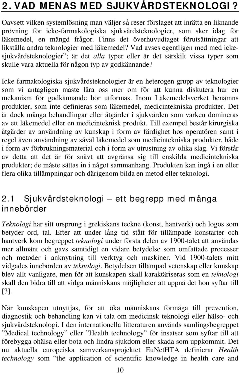 Finns det överhuvudtaget förutsättningar att likställa andra teknologier med läkemedel?