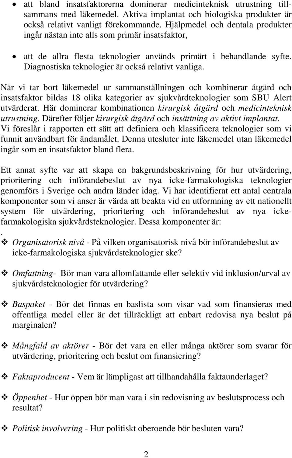 Diagnostiska teknologier är också relativt vanliga.