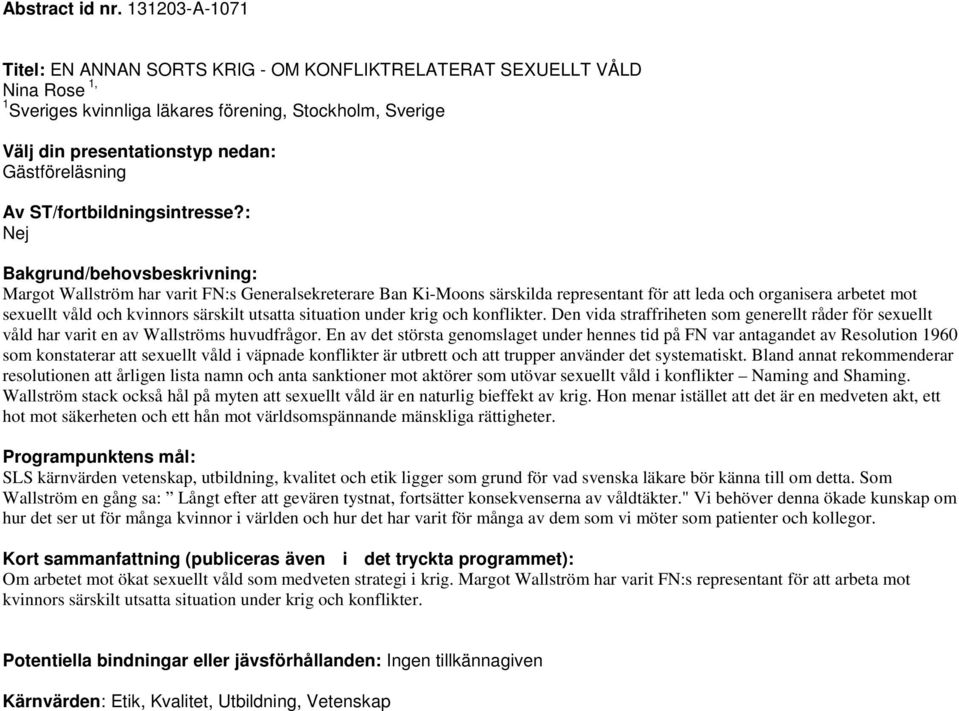 FN:s Generalsekreterare Ban Ki-Moons särskilda representant för att leda och organisera arbetet mot sexuellt våld och kvinnors särskilt utsatta situation under krig och konflikter.