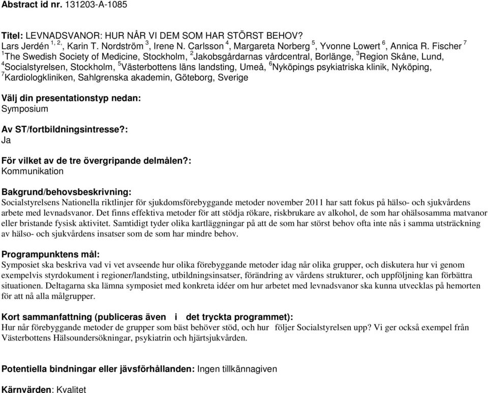 psykiatriska klinik, Nyköping, 7 Kardiologkliniken, Sahlgrenska akademin, Göteborg, Sverige Kommunikation Socialstyrelsens Nationella riktlinjer för sjukdomsförebyggande metoder november 2011 har