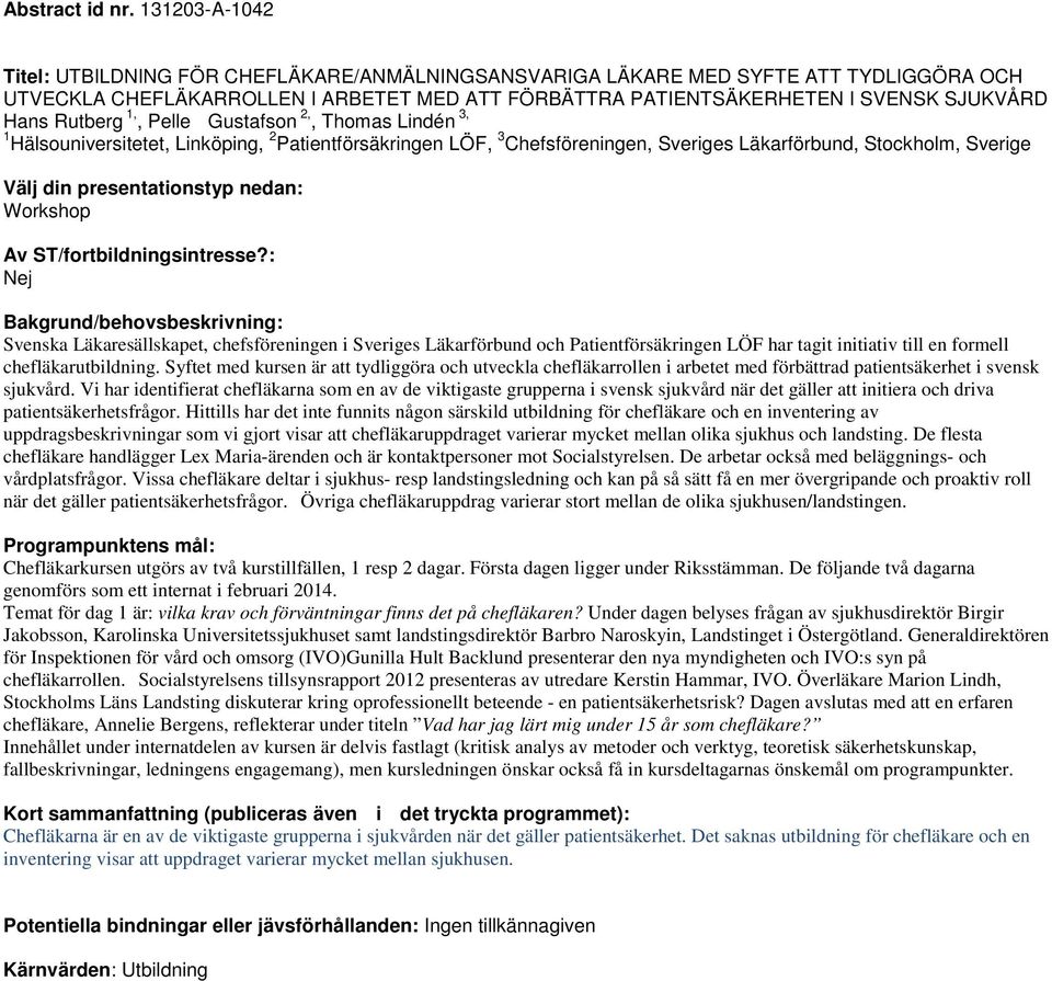 Rutberg 1,, Pelle Gustafson 2,, Thomas Lindén 3, 1 Hälsouniversitetet, Linköping, 2 Patientförsäkringen LÖF, 3 Chefsföreningen, Sveriges Läkarförbund, Stockholm, Sverige Workshop Nej Svenska